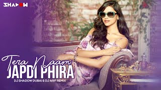 Tera Naam Japdi Phiran | DJ Shadow Dubai & DJ Arif Remix
