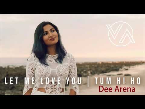 Let Me Love You  Tum Hi Ho  | Dee Arena | Remix |