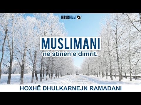 MUSLIMANI NË STINËN E DIMRIT -  Hoxhë Dhulkarnejn Ramadani
