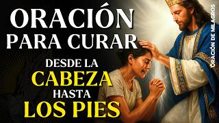 ORACIÓN MILAGROSA PARA CURAR TODO EL CUERPO | SANACIÓN INMEDIATA Y COMPLETA DE CABEZA A PIES