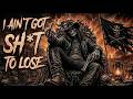 I AIN T GOT SH T TO LOSE Dark Country Outlaw Playlist Explicit Lyrics