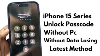 iPhone 15 Series Unlock Passcode Without Pc Without Data Losing ! How To Unlock iPhone 15 Series