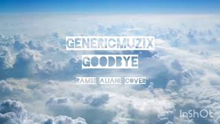 Ramsi Aliani GOODBYE Cover by Genericmuzix