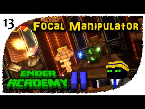 Ender Academy II - 13 - Focal Manipulator