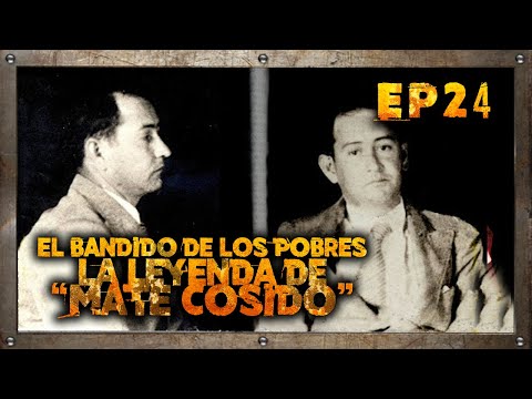 Ep 24: El bandido de los pobres, la leyenda de Mate Cosido - Parte 1