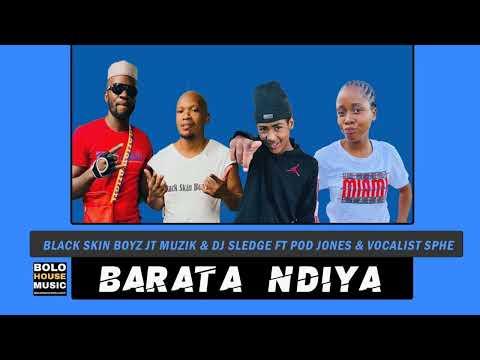 Black Skin Boyz x JT Muzik & DJ Sledge - Ba Rata Ndiya ft Pod Jones & Vocalist Sphe (Original)