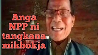 Anga NPP ni tinna mikbokja // Governmentni on.gipa nokkon rikja // Sallen sangma