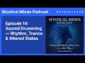 Episode 14: Sacred Drumming Rhythm Trance Altered States