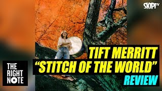 Tift Merritt &#39;Stitch Of The World&#39; Review - on The Right Note