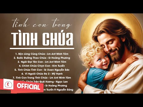 Album Liên Khúc Thánh Ca | Tình Con Trong Tình Chúa | Những Bài Thánh Ca Cầu Nguyện Hay Nhất |
