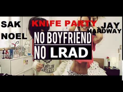 SAK NOEL VS Knife Party VS Jay Hardway - NO BOYFRIEND , NO LRAD (WNK 2K14 Mashup Mix)