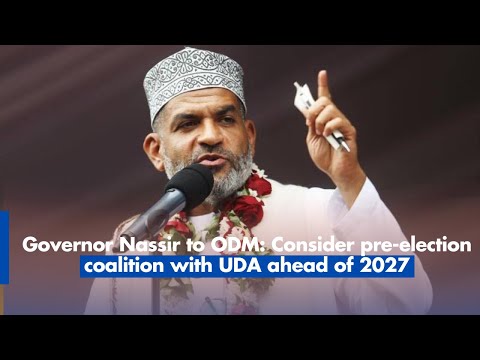 Governor Nassir to ODM: Consider pre-election coalition with UDA ahead of 2027