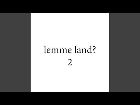 lemme land 2?