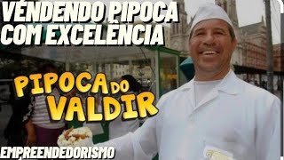 EMPREENDENDO COM PIPOCA: PIPOCA DO VALDIR #brasil 🇧🇷