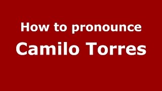 How to pronounce Camilo Torres