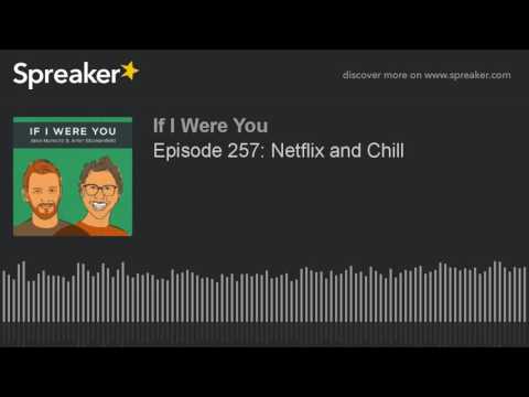Episode 257: Netflix and Chill