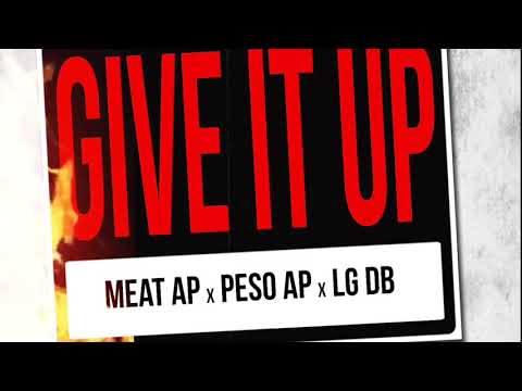 Meat AP x Peso AP x LG DB- GIVE IT UP (Prod. EJ Beats)