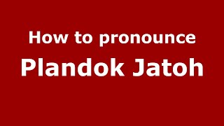 How to pronounce Plandok Jatoh