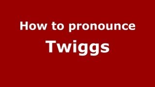 How to pronounce Twiggs