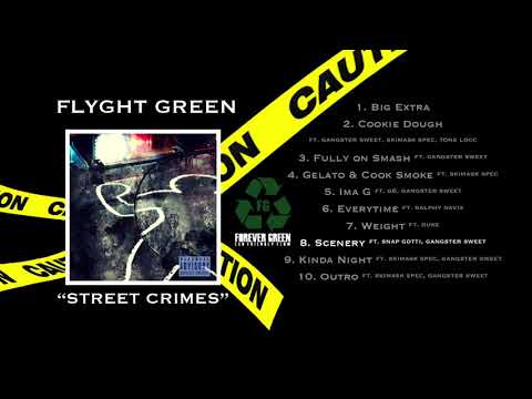 8  Flyght Green   "Scenery ft  Snap Gotti, Gangster Sweet" Street Crimes 2018