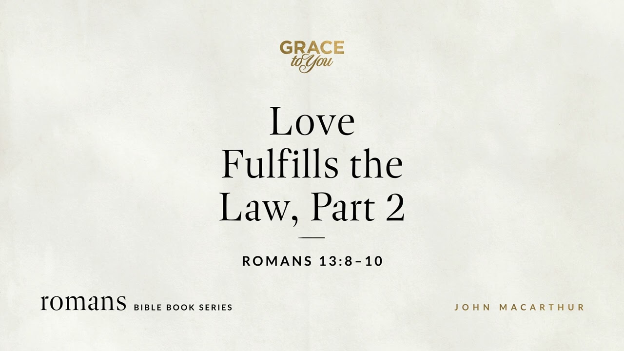Love Fulfills the Law, Part 2 (Romans 13:8–10) [Audio Only]