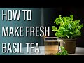 How To Make Basil Tea From Fresh Leaves