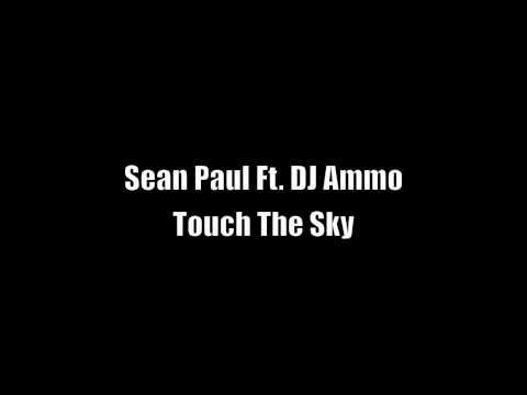 Sean Paul Ft. DJ Ammo - Touch The Sky