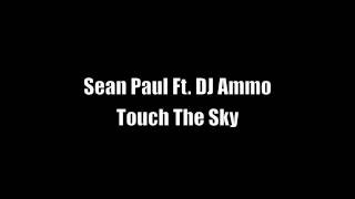 Sean Paul Ft. DJ Ammo - Touch The Sky