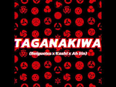 TAGANAKIWA - ( Raiguetss x Kashi x Ah Sin )