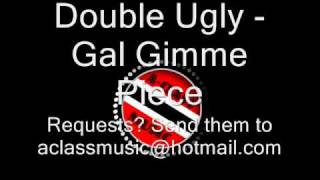 Double Ugly - Gal Gimme Piece