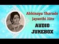 Abhinaya Sharade Jayanthi Hits Jukebox Best Kannada Songs Collection Super Hit Songs