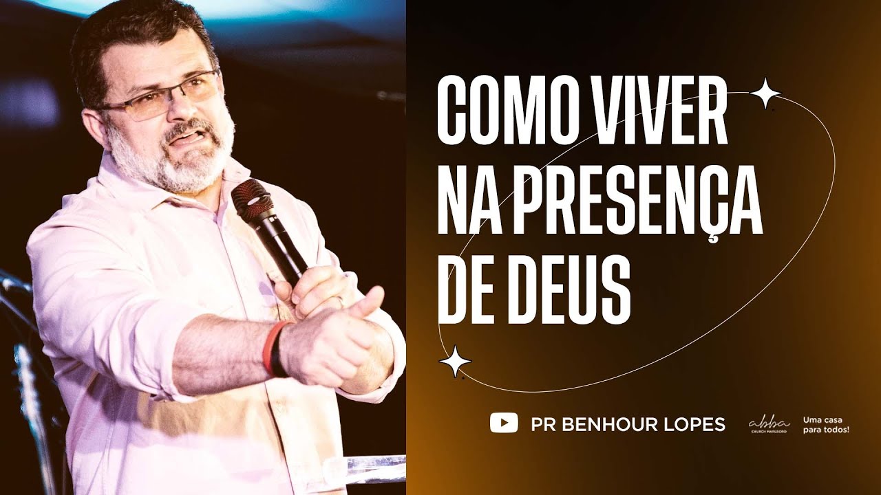 COMO VIVER NA PRESENÇA DE DEUS | PR BENHOUR LOPES