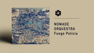 Nomade Orquestra - Fuego Policia