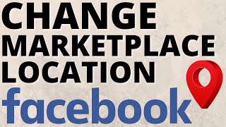 How to Change Facebook Marketplace Location - iOS & Android