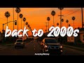 Back To 2000s Throwback Vibes Playlist 2000 S Music Hits Old And New Today