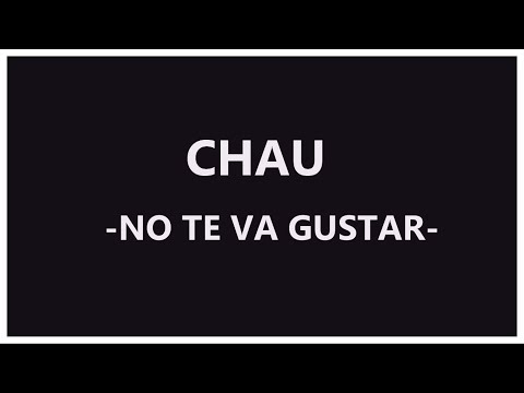 download lagu mp3 mp4 No Te Va A Gustar Chau Letra, download lagu No Te Va A Gustar Chau Letra gratis, unduh video klip No Te Va A Gustar Chau Letra