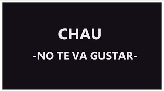 No te va gustar - Chau. [Letra/Lyrics]