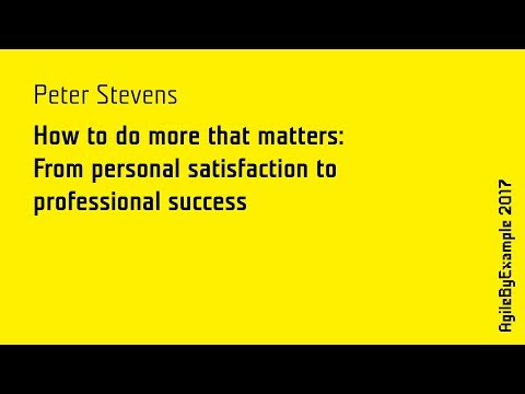 AgileByExample 2017: Peter Stevens - Personal Agility: A Simple Framework For Doing More...