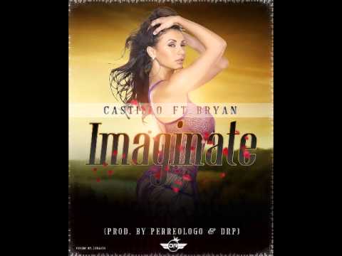 Imaginate - Castillo Ft. Bryan (Prod. By El Perreologo & Drp Records)