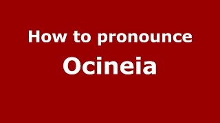 How to pronounce Ocineia
