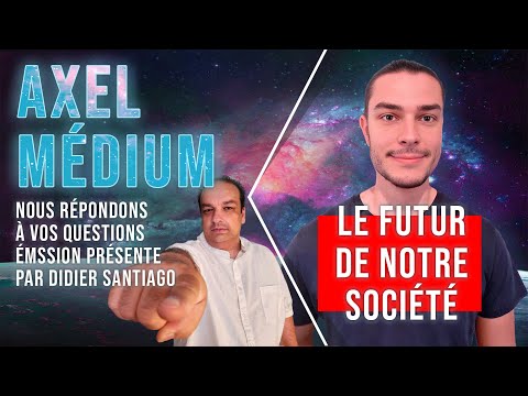 Axel Médium répond à vos questions sur le futur de notre société avec Didier Santiago