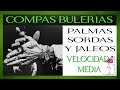 COMPAS POR BULERIAS PALMAS SORDA Y JALEOS (VELOCIDAD MEDIA) PARA ENSAYO