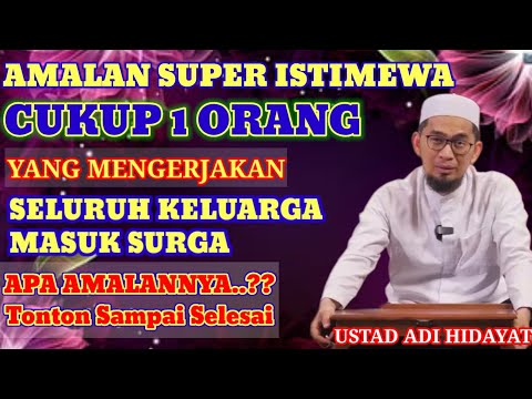 AMALAN SUPER ISTIMEWA, SATU KELUARGA MASUK SURGA - USTAD ADI HIDAYAT