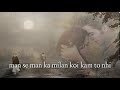 Tan Se Tan Ka Milan Na Ho Paya To Kya Ghazal Maratab Ali Whatsapp Status Chhod Di Sari Duniya Kisi