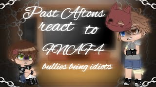 Past Aftons react to FNAF 4 bullies being idiots/M