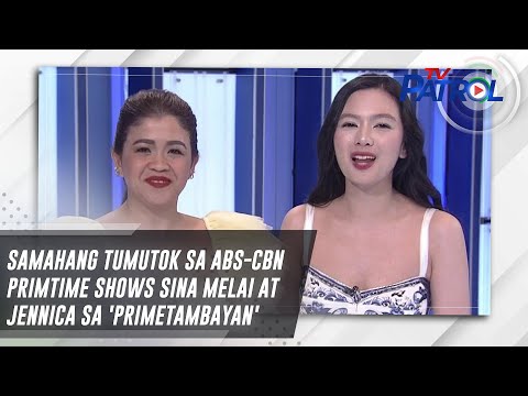 Samahang tumutok sa ABS-CBN primtime shows sina Melai at Jennica sa 'Primetambayan' TV Patrol