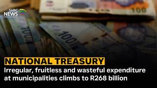 Discussion | Irregular, fruitless and wasteful expenditure at municipalties climbs to R268 billion
