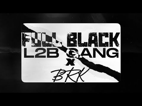 L2B Gang ft BRK - Full Black ( Exclu )
