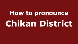 How to pronounce Chikan District