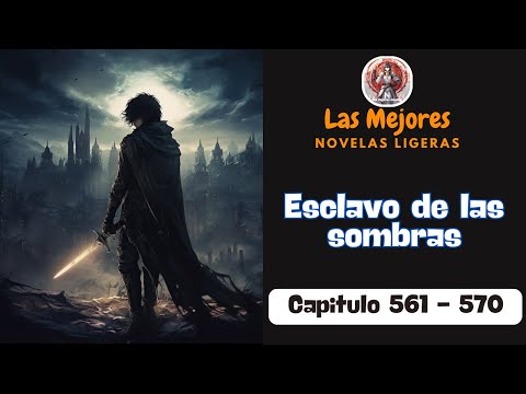 Esclavo de las sombras - Capitulo 561 - 570 | Novela Ligera